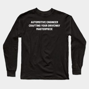 Automotive Engineer Crafting Your Driveway Masterpiece Long Sleeve T-Shirt